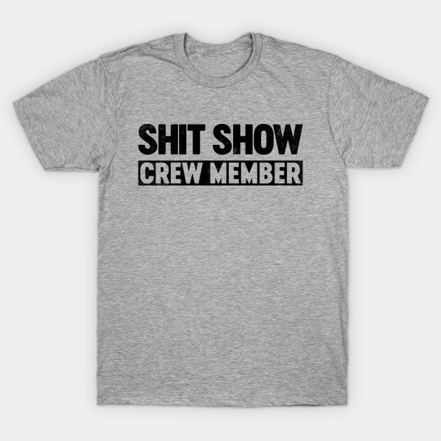 Shit Show Crew Member (Black) Funny T-Shirt by tervesea